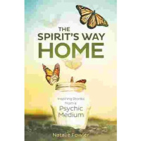 The Spirits Way Home ~ Supernatural Stories from Psychic Medium Natalie Fowler