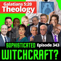 Episode 343 Theology: The Sophisticated Witchcraft Galatians 5:20 Fruit Of The Flesh
