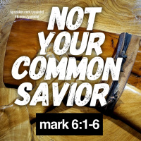 Ep. 141 Jesus, No Ordinary Savior Mark 6-1-6