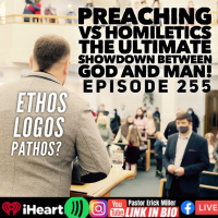 Ep 255 Preaching vs Homiletics: Ethos, Logos and Pathos- Art of False Teaching