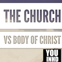 The Body of Christ Vs The Church