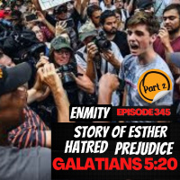 Episode 345 - The Root of Hatred: Emnity Fruit Of The Flesh Part 2 Galatians 5:20