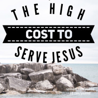 Ep 106 The High Cost of Discipleship: Jesus Warns of Being His Disciple