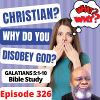 Episode 326 Why Are Christians Disobedient to the Truth? Galatians 5:1-11