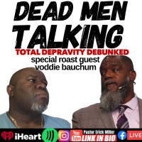 Ep 245 CTN Dead Man Do Grab For Jesus: Debunking Reformed Theologys Total Depravity!
