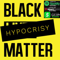 Ep 170 Black Hypocrisy, Black Lies Matter