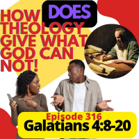 Episode 316 What God Cant Offer or Fulfill: Galatians 4:8-20