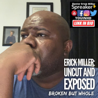Ep 186 Can We Talk? Erick Miller Uncut and Exposed