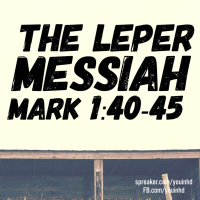 Ep 108 Leper Messiah Mark 1-40-45