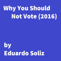 Why You Should Not Vote 2016
