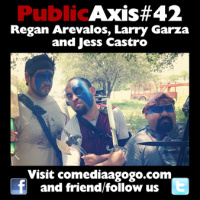 Public Axis #43: Regan Arevalos, Larry Garza  Jess Castro