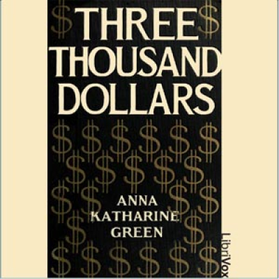 Three Thousand Dollars by GREEN, Anna Katharine