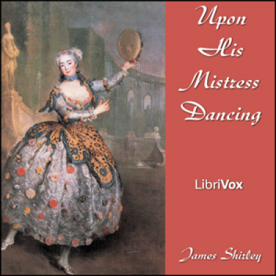 Upon His Mistress Dancing by SHIRLEY, James