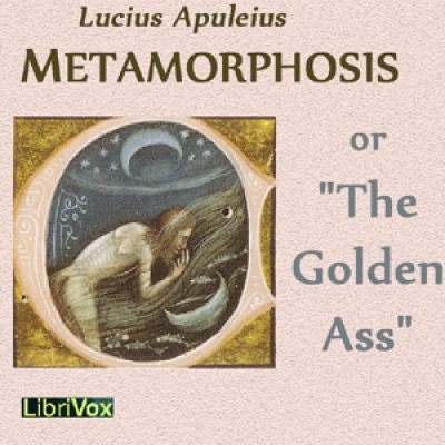 Metamorphosis or The Golden Ass by APULEIUS, Lucius
