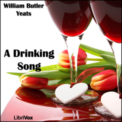 Drinking Song, A by YEATS, William Butler