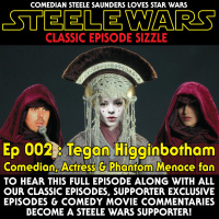 Ep 002 : Tegan Higginbotham - CLASSIC CLIP - Comedian, Actress amp Phantom Menace fan
