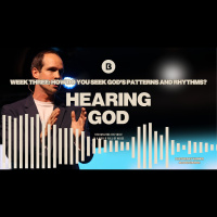 Hearing God - Week 3: How Do You Seek Gods Patterns And Rhythms?