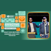 Effective - Week 7: What Does Brotherly Kindness Look Like?