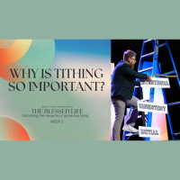 The Blessed Life (Week 2) - Why Is Tithing So Important?