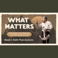 What Matters Week 1: Faith That Anchors