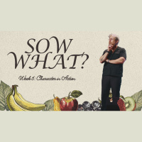Sow What?: Week 6: Character in Action
