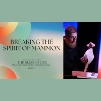 The Blessed Life (Week 3) - Breaking the spirit of mammon