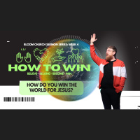 How To Win (Week 4) - HOW DO YOU WIN THE WORLD FOR JESUS?