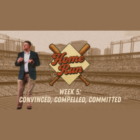Home Run: Week 5 - convinced, compelled, committed