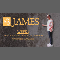 The Book Of James - Week 3: Godly Wisdom vs Worldly Wisdom