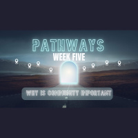 Pathways - Week 5 - The Case For Community
