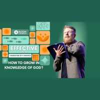 Effective - Week 3: How To Grow In Knowledge Of God?