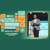 EFFECTIVE - WEEK 8: HOW DO I TRULY LOVE OTHERS?