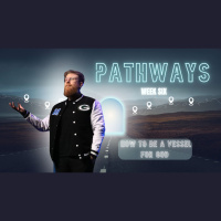 Pathways - Week 6: HOW TO BE A VESSEL FOR GOD