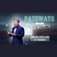 Pathways - Week 8: How do i live a life of worship?