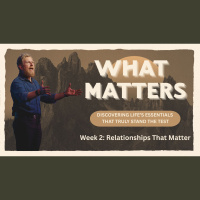 What Matters - Week 2: Relationships That Matter