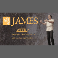 The Book Of James: Week 5 - Grow Up, Don’t Give Up