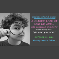 A Closer Look at Who We Are: We Are Biblical ~ October 11, 2020