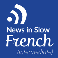 News in Slow French #407 - French Course with Current Events