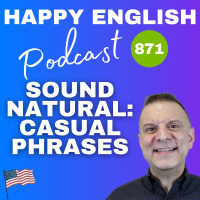 871 – Speaking Naturally- Casual Phrases That Replace Grammar