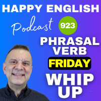 923 - Phrasal Verb Friday - Whip Up