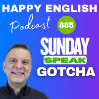 885 - Sunday Speak - Gotcha