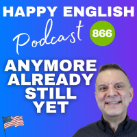 866 - Using Already, Still, Yet, and Anymore