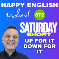 872 - Saturday Short – Up for it down for it