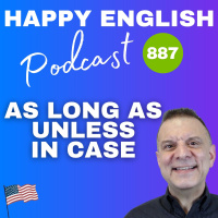 887 – How to Use Unless, As Long As, and In Case