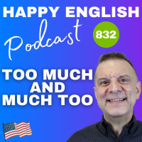 832 - Too Much and Much Too