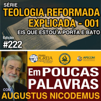 Em Poucas Palavras #222 - Teologia Reformada - Quem abre a porta?