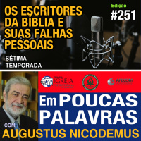 Em Poucas Palavras #251 - Escritores Bíblicos e suas falhas pessoais 7Temporada