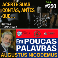 Em Poucas Palavras #250 - Acertando contas - 7Temporada