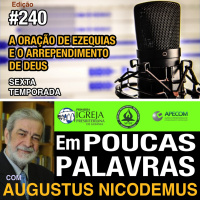 Em Poucas Palavras #240 - A oração de Ezequias - 6Temporada