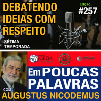 Em Poucas Palavras #257 - Debatendo ideias com respeito - 7Temporada